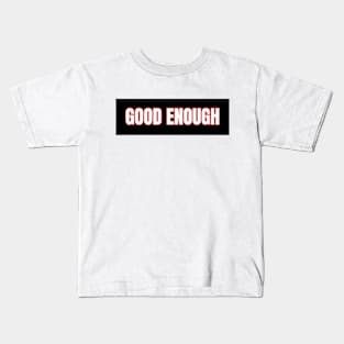 Good enough Kids T-Shirt